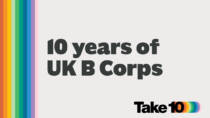 Graphic celebrating 10 years of UK B Corps, with bold rainbow stripes on the left, large text reading “10 years of UK B Corps” in the center, and “Take 10” with a rainbow overlay in the bottom right corner.